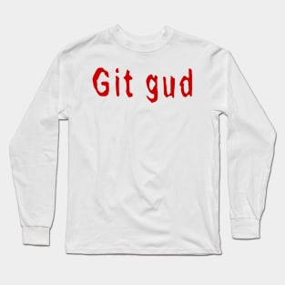 Git Gud Long Sleeve T-Shirt